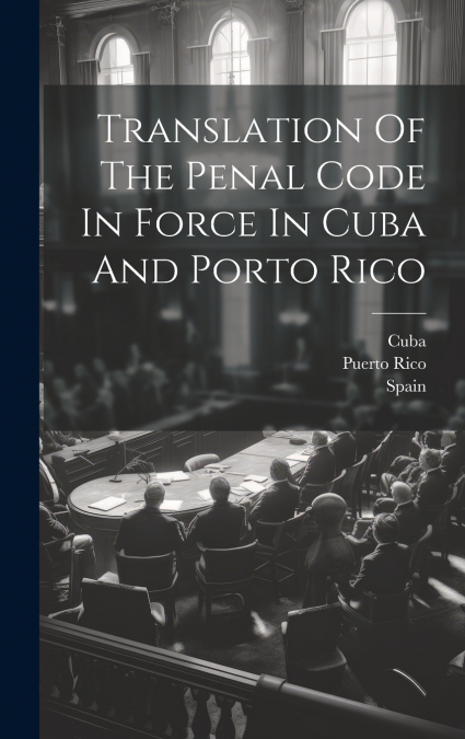 Translation Of The Penal Code In Force In Cuba And Porto Rico