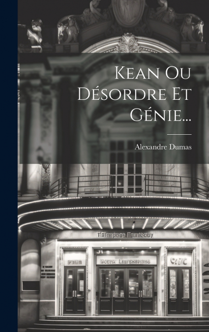 Kean Ou Désordre Et Génie...
