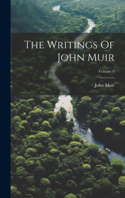 The Writings Of John Muir; Volume 8