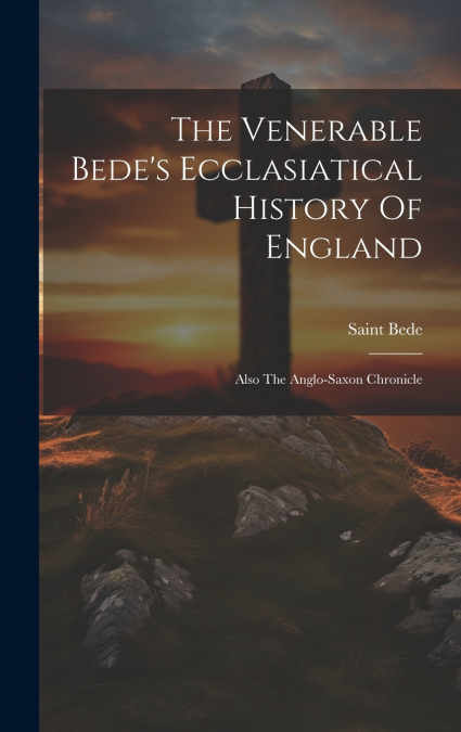 The Venerable Bede’s Ecclasiatical History Of England