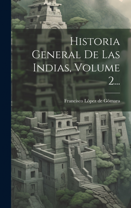 Historia General De Las Indias, Volume 2...