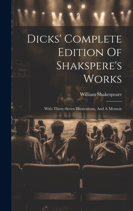 Dicks’ Complete Edition Of Shakspere’s Works