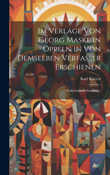 Im Verlage von Georg Maske in Oppeln in von demselben Verfasser erschienen