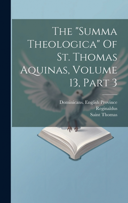 The 'summa Theologica' Of St. Thomas Aquinas, Volume 13, Part 3