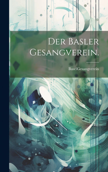 Der Basler Gesangverein.