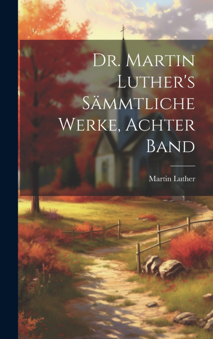 Dr. Martin Luther’s sämmtliche Werke, Achter Band