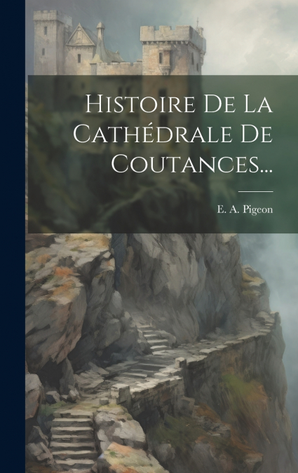 Histoire De La Cathédrale De Coutances...