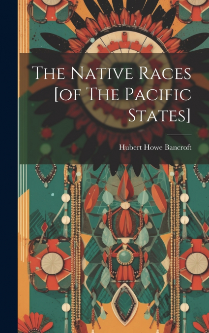 The Native Races [of The Pacific States]