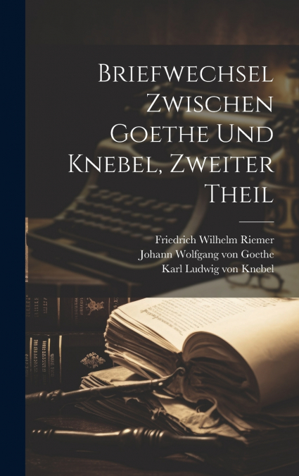 Briefwechsel zwischen Goethe und Knebel, Zweiter Theil