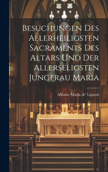 Besuchungen des Allerheiligsten Sacraments des Altars und der Allerseligsten Jungfrau Maria