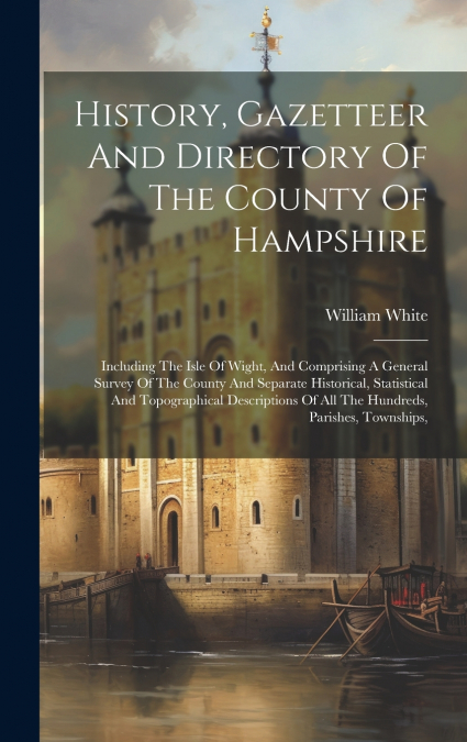 History, Gazetteer And Directory Of The County Of Hampshire