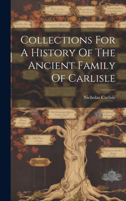 Collections For A History Of The Ancient Family Of Carlisle