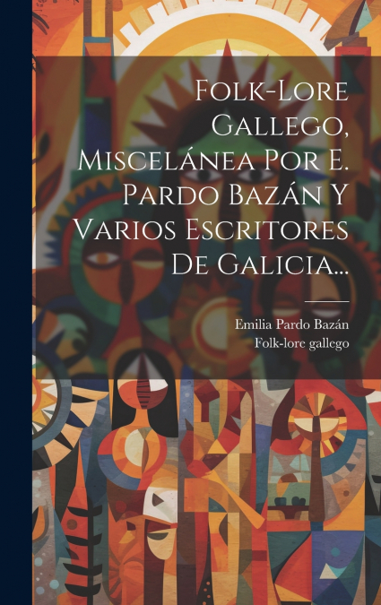 Folk-lore Gallego, Miscelánea Por E. Pardo Bazán Y Varios Escritores De Galicia...