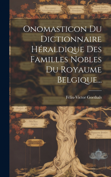 Onomasticon Du Dictionnaire Héraldique Des Familles Nobles Du Royaume Belgique...