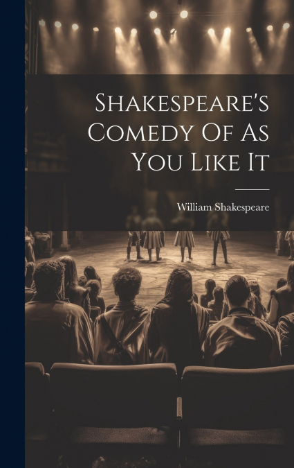 Shakespeare’s Comedy Of As You Like It