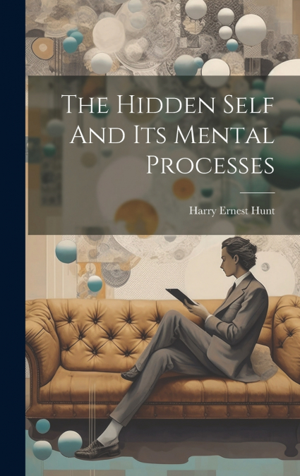 The Hidden Self And Its Mental Processes