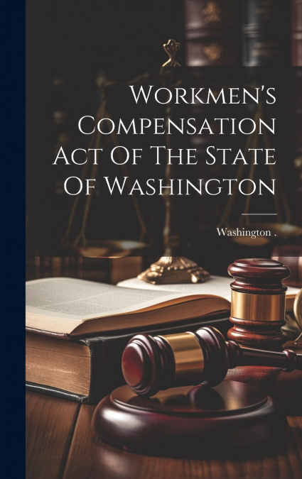 Workmen’s Compensation Act Of The State Of Washington