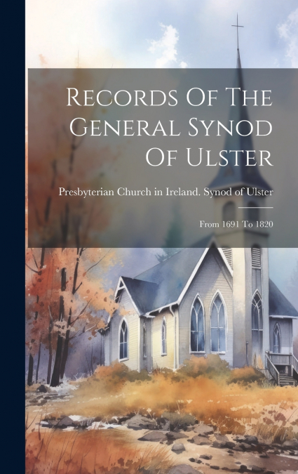 Records Of The General Synod Of Ulster