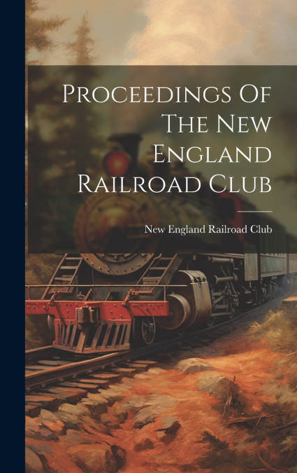 Proceedings Of The New England Railroad Club