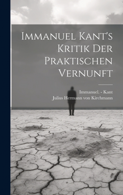 Immanuel Kant’s Kritik Der Praktischen Vernunft