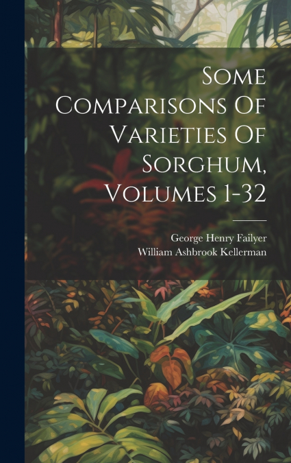 Some Comparisons Of Varieties Of Sorghum, Volumes 1-32