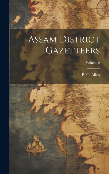Assam District Gazetteers; Volume 9