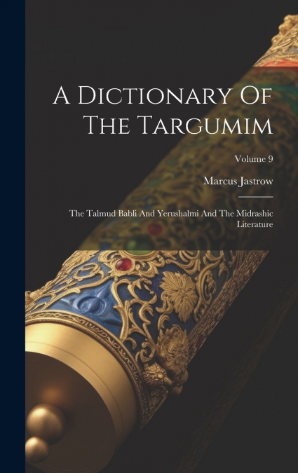 A Dictionary Of The Targumim