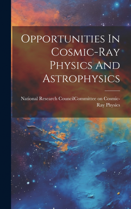 Opportunities In Cosmic-ray Physics And Astrophysics