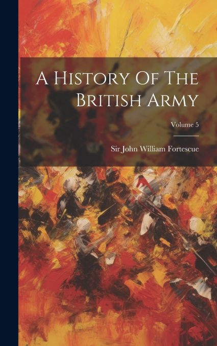 A History Of The British Army; Volume 5