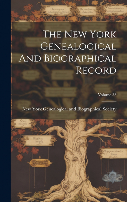 The New York Genealogical And Biographical Record; Volume 33