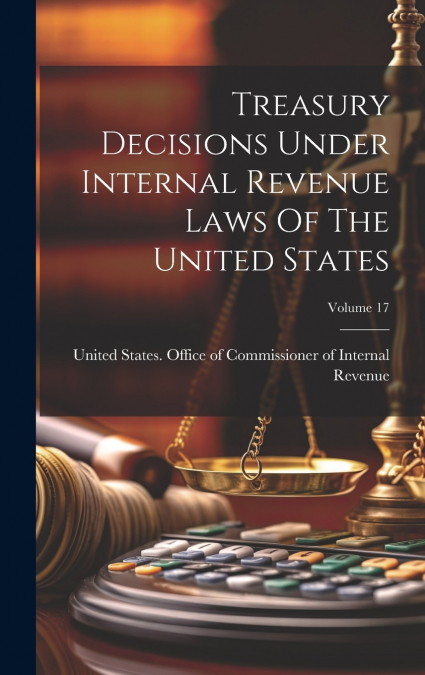 Treasury Decisions Under Internal Revenue Laws Of The United States; Volume 17
