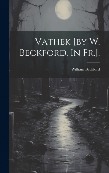 Vathek [by W. Beckford. In Fr.].