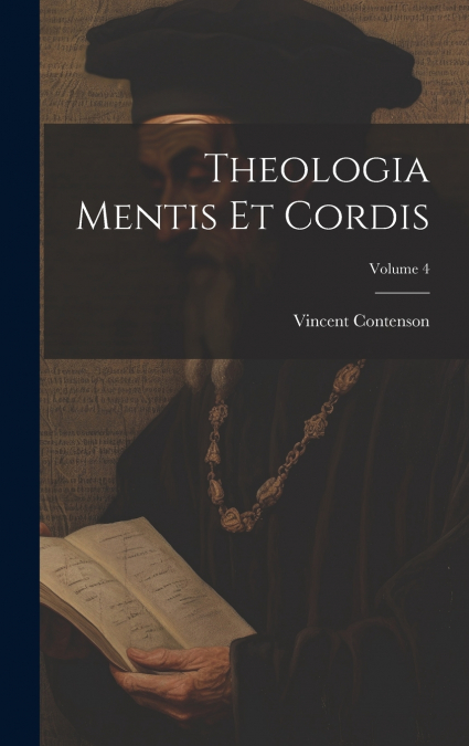 Theologia Mentis Et Cordis; Volume 4