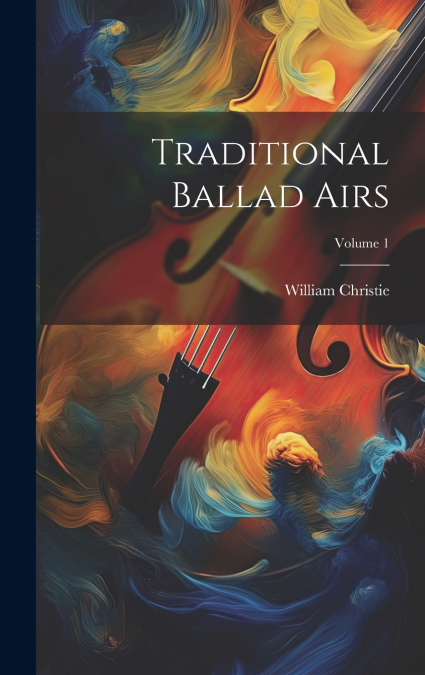 Traditional Ballad Airs; Volume 1