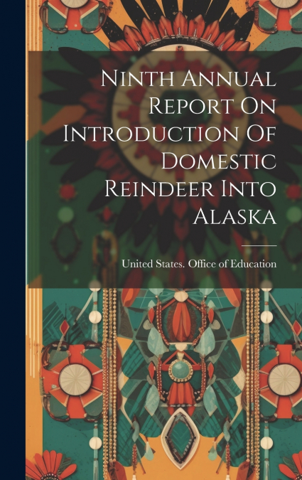 Ninth Annual Report On Introduction Of Domestic Reindeer Into Alaska