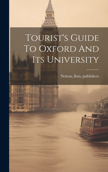 Tourist’s Guide To Oxford And Its University