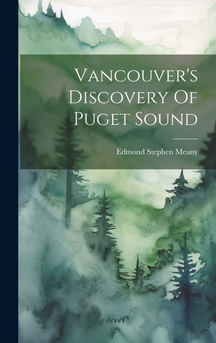 Vancouver’s Discovery Of Puget Sound