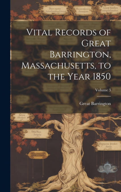 Vital Records of Great Barrington, Massachusetts, to the Year 1850; Volume 3