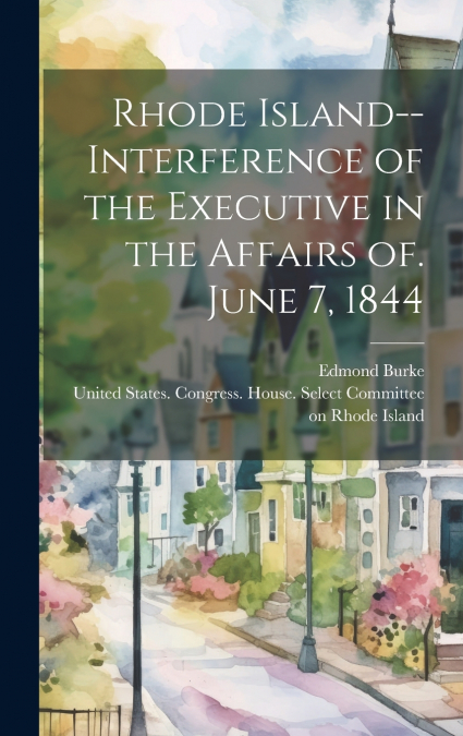 Rhode Island--Interference of the Executive in the Affairs of. June 7, 1844