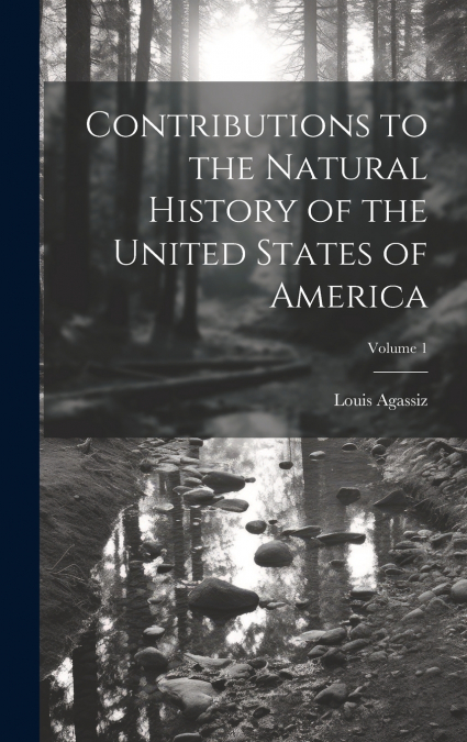 Contributions to the Natural History of the United States of America; Volume 1