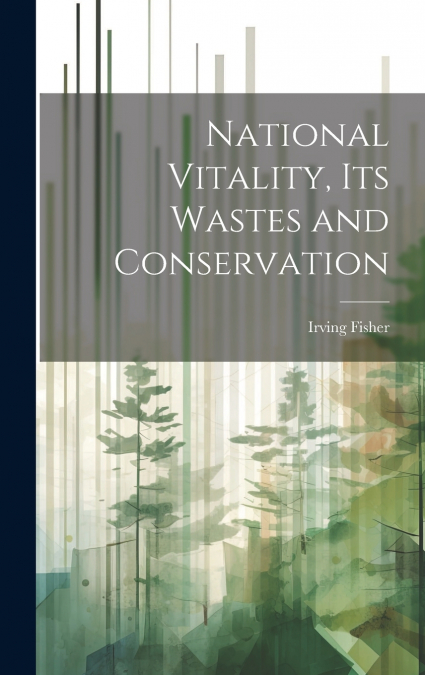 National Vitality, Its Wastes and Conservation