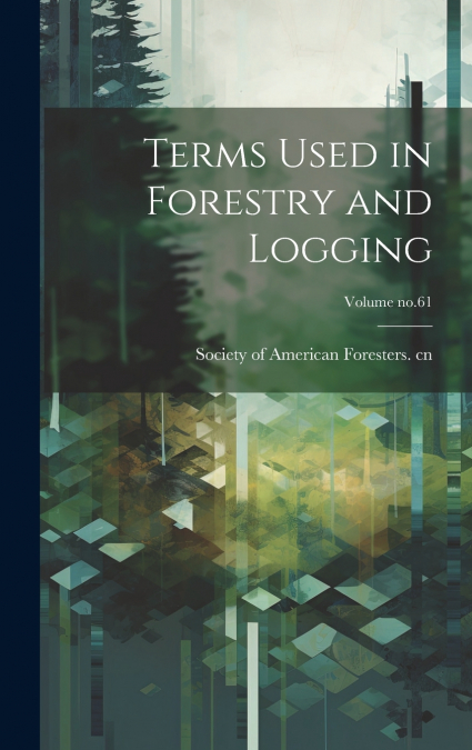 Terms Used in Forestry and Logging; Volume no.61