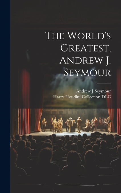 The World’s Greatest, Andrew J. Seymour