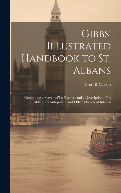 Gibbs’ Illustrated Handbook to St. Albans