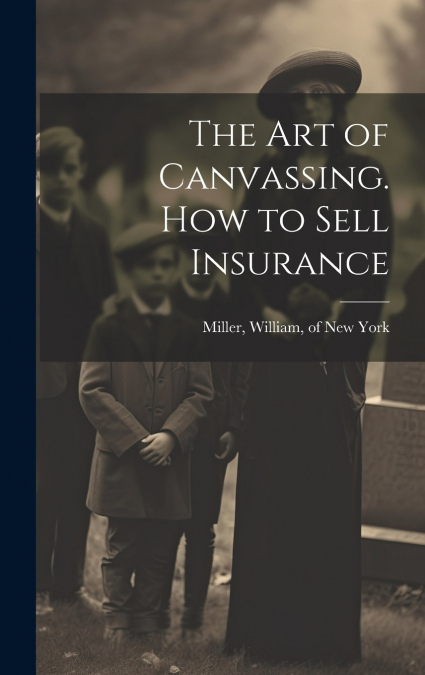 The Art of Canvassing. How to Sell Insurance