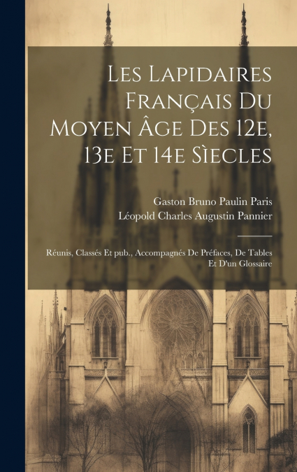 Les lapidaires français du Moyen Âge des 12e, 13e et 14e sìecles