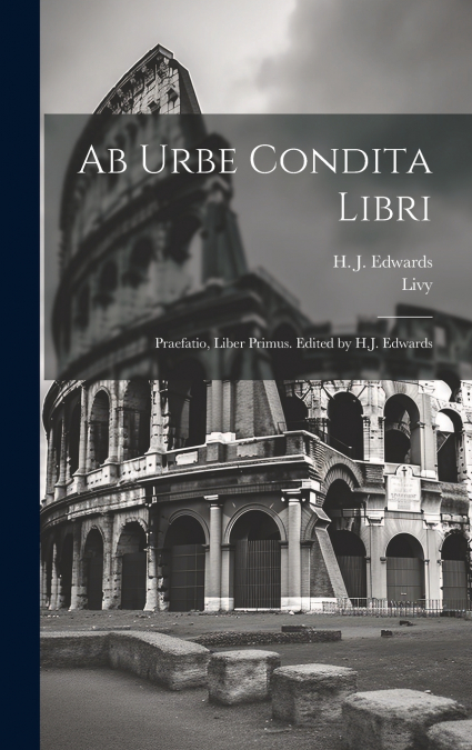 Ab urbe condita libri; praefatio, liber primus. Edited by H.J. Edwards