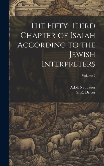 The Fifty-third Chapter of Isaiah According to the Jewish Interpreters; Volume 2