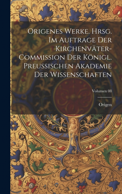 Origenes Werke. Hrsg. im Auftrage der Kirchenväter-Commission der Königl. Preussischen Akademie der Wissenschaften; Volumen 08