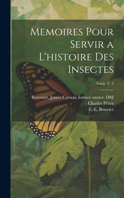 Memoires pour servir a l’histoire des insectes; Tome t. 5